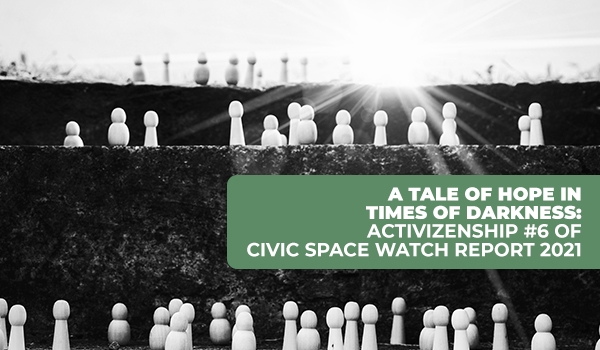 A Tale of Hope in Times of Darkness: Activizenship #6 of Civic Space Watch report 2021