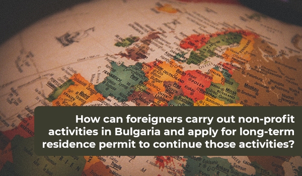 How can foreigners carry out non-profit activities in Bulgaria and apply for long-term residence permit to continue those activities?