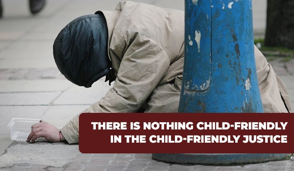 There Is Nothing Child-Friendly in the Child-Friendly Justice 