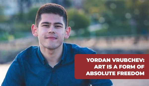 Yordan Vrubchev:  Art is a form of absolute freedom