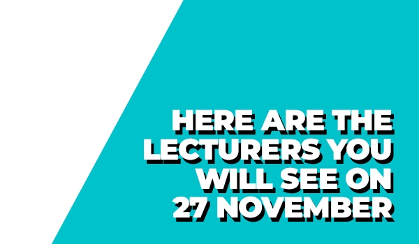 HERE ARE THE EXPERTS AND LECTURERS YOU WILL SEE ON NOVEMBER 27 - Register now!